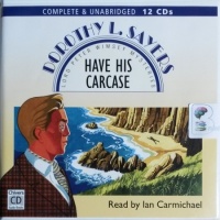 Have His Carcase written by Dorothy L. Sayers performed by Ian Carmichael on CD (Unabridged)